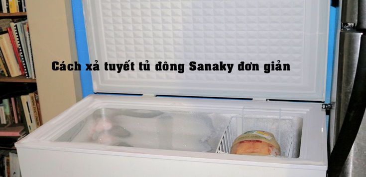 Hướng dẫn cách xả tuyết tủ đông Sanaky đơn giản