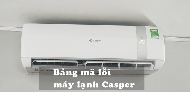 Bảng mã lỗi máy lạnh Casper