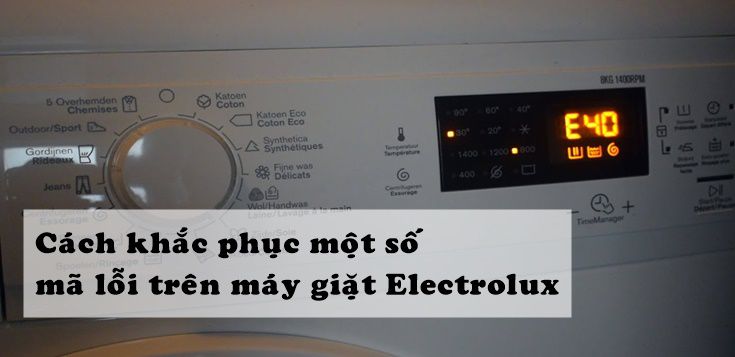 Cách khắc phục một số mã lỗi thường gặp ở máy giặt Electrolux