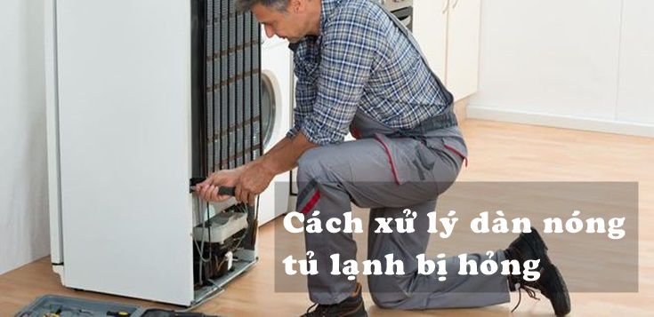 Nguyên nhân và cách xử lý dàn nóng tủ lạnh bị hỏng