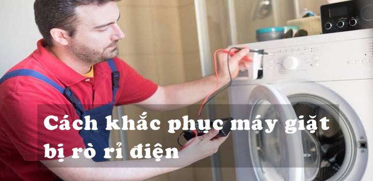 Nguyên nhân và cách khắc phục máy giặt bị rò rỉ điện