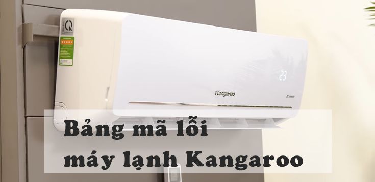 Bảng mã lỗi máy lạnh Kangaroo