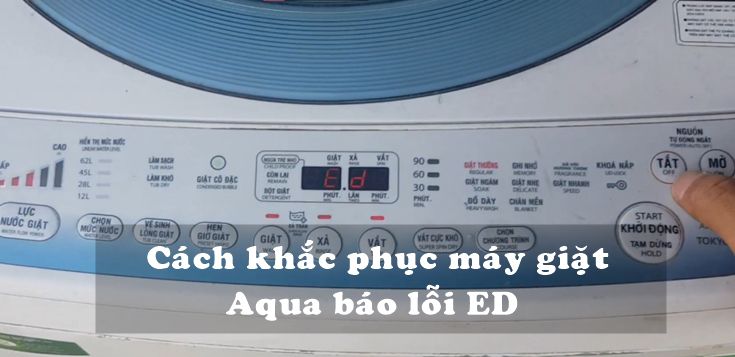 Nguyên nhân và cách khắc phục máy giặt Aqua báo lỗi ED