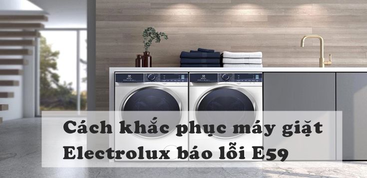 Nguyên nhân và cách khắc phục máy giặt Electrolux báo lỗi E59