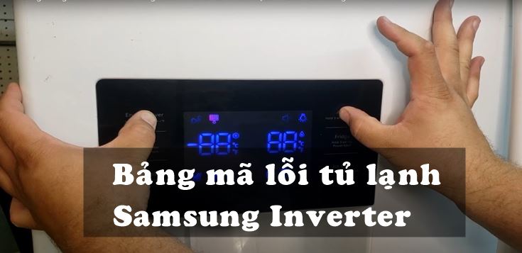 Bảng mã lỗi tủ lạnh Samsung Inverter
