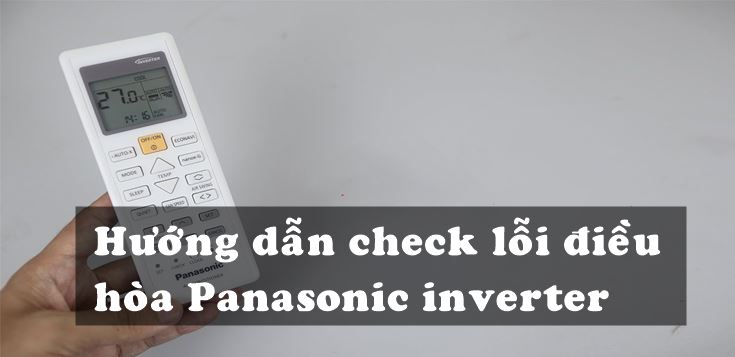 Hướng dẫn Check lỗi điều hòa Panasonic inverter