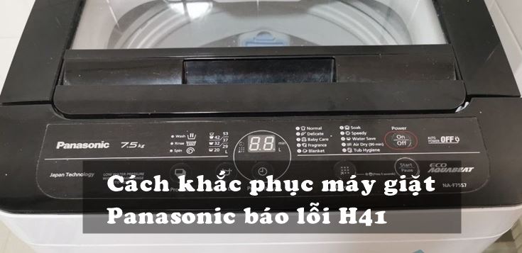 Nguyên nhân và cách khắc phục máy giặt Panasonic báo lỗi H41