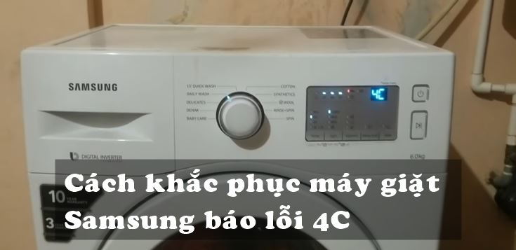 Nguyên nhân và cách khắc phục máy giặt Samsung báo lỗi 4C