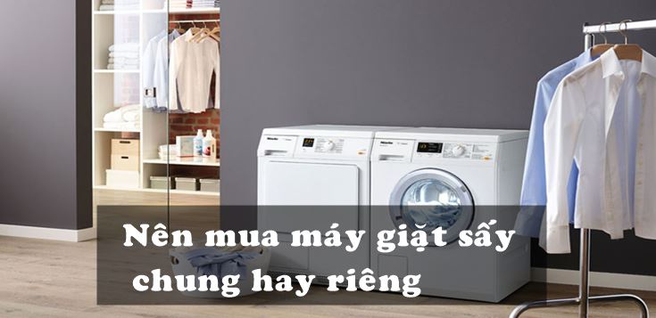 Nên mua máy giặt sấy chung hay riêng