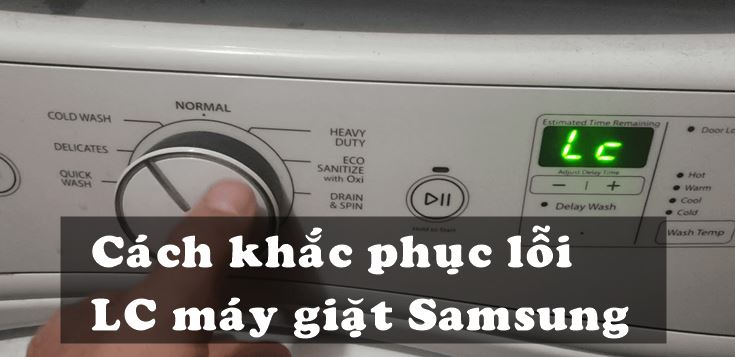 Nguyên nhân và cách khắc phục lỗi LC máy giặt Samsung