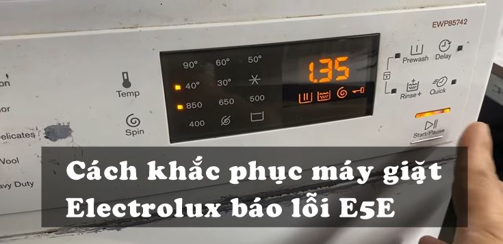 Nguyên nhân và cách khắc phục máy giặt Electrolux báo lỗi E5E