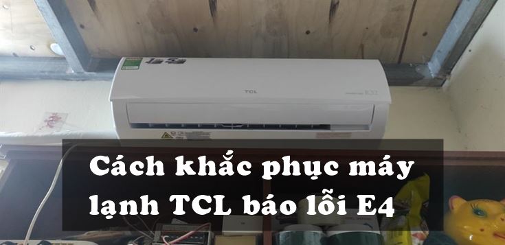 Nguyên nhân và cách khắc phục máy lạnh TCL báo lỗi E4