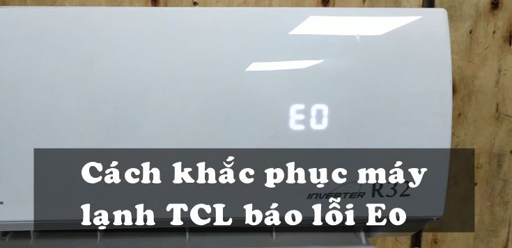 Nguyên nhân và cách khắc phục máy lạnh TCL báo lỗi E0