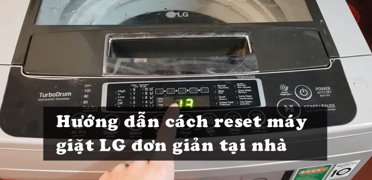 Hướng dẫn cách reset máy giặt LG đơn giản tại nhà