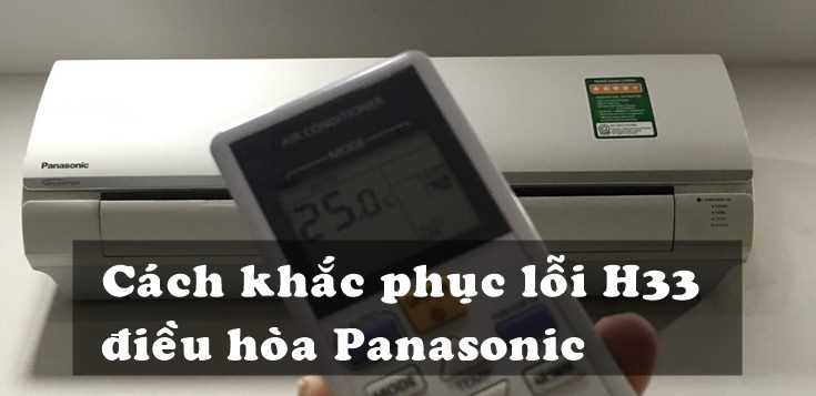 Nguyên nhân và cách khắc phục lỗi H33 điều hoà Panasonic