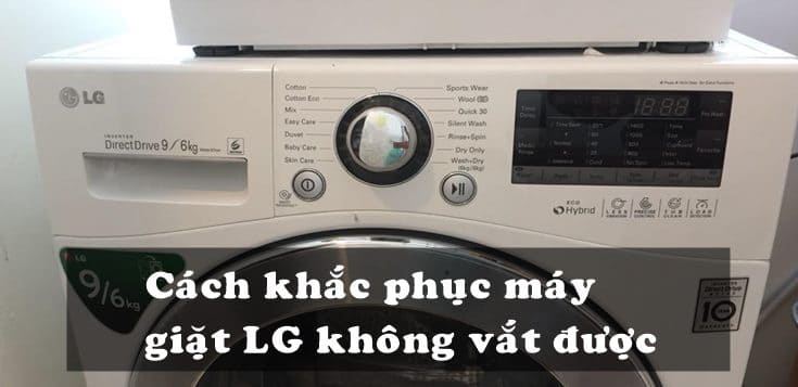 Nguyên nhân và cách khắc phục máy giặt LG không vắt được