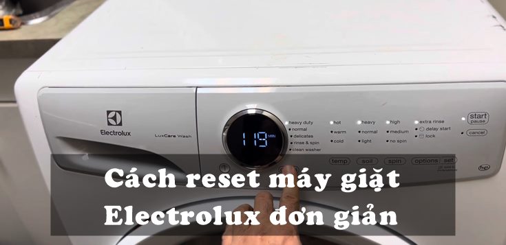 Hướng dẫn cách reset máy giặt Electrolux đơn giản tại nhà
