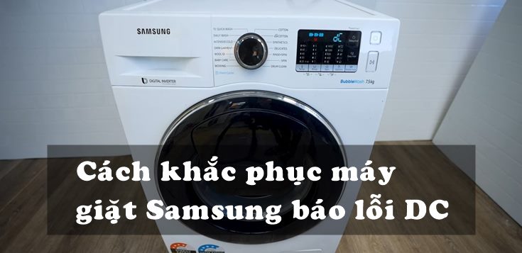 Nguyên nhân và cách khắc phục máy giặt Samsung báo lỗi DC