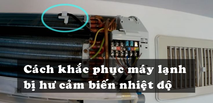 Nguyên nhân và cách khắc phục máy lạnh bị hư cảm biến nhiệt độ