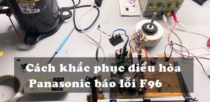 Nguyên nhân và cách khắc phục điều hòa Panasonic báo lỗi F96