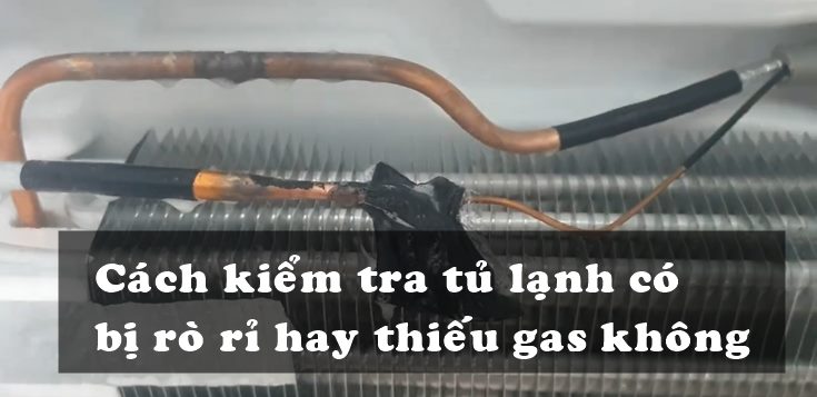 Cách kiểm tra tủ lạnh có bị rò rỉ hay thiếu gas không