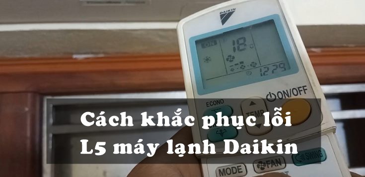 Nguyên nhân và cách khắc phục lỗi L5 máy lạnh Daikin