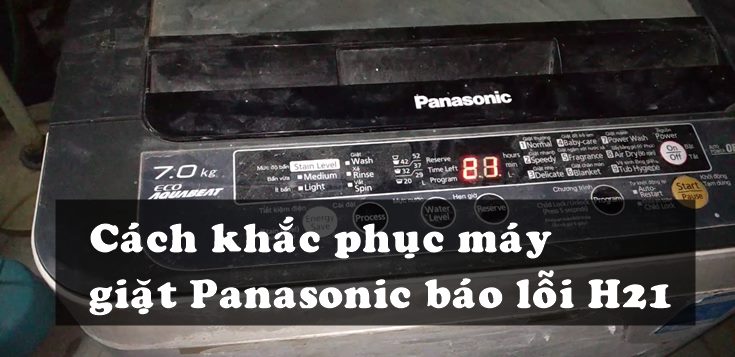 Nguyên nhân và cách khắc phục máy giặt Panasonic báo lỗi H21