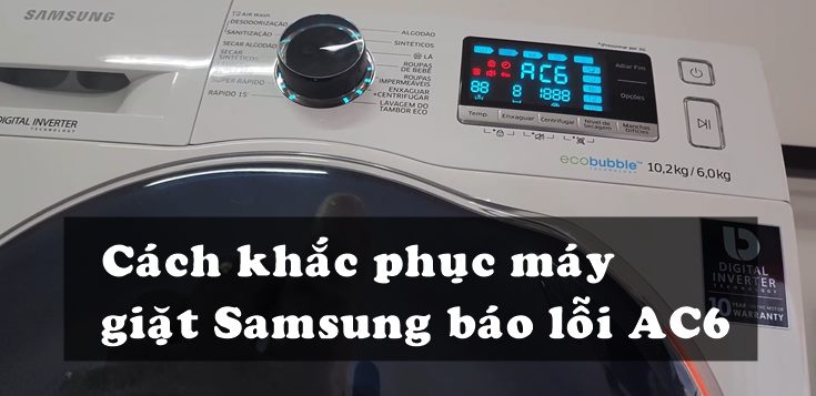 Nguyên nhân và cách khắc phục máy giặt Samsung báo lỗi AC6