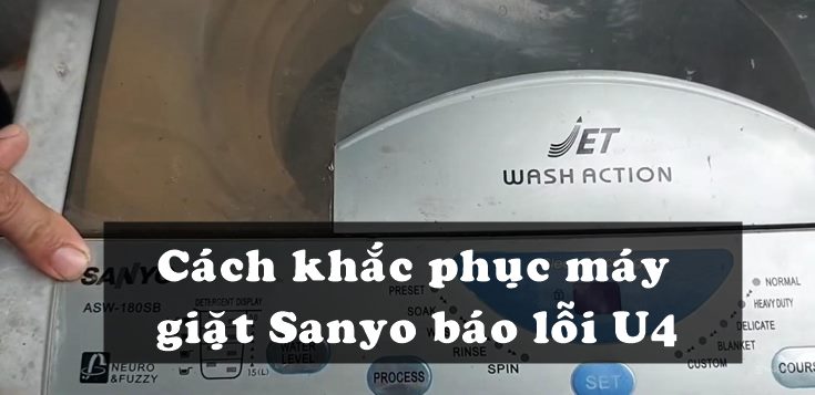 Nguyên nhân và cách khắc phục máy giặt Sanyo báo lỗi U4