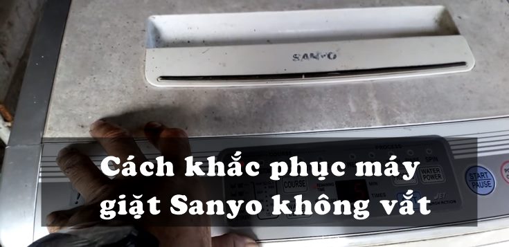 Nguyên nhân và cách khắc phục máy giặt Sanyo không vắt được