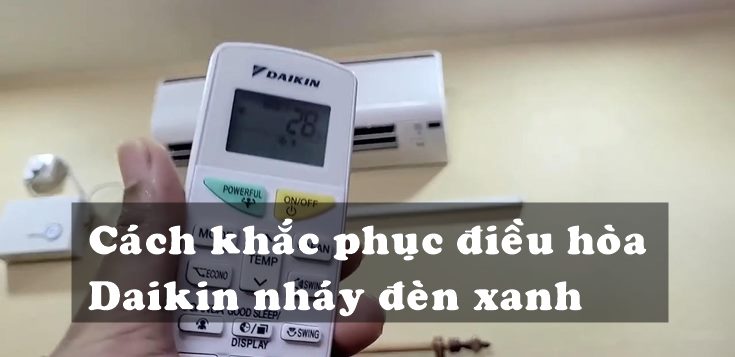 Nguyên nhân và cách khắc phục điều hòa Daikin nháy đèn xanh