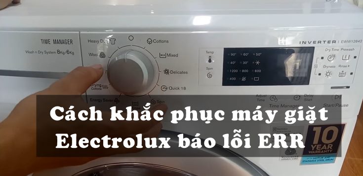 Nguyên nhân và cách khắc phục máy giặt Electrolux báo lỗi ERR