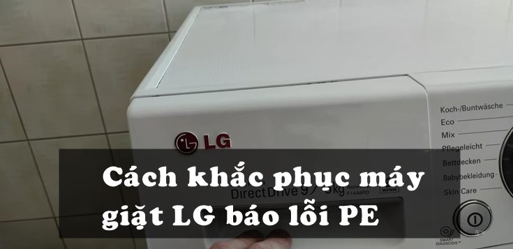 Nguyên nhân và cách khắc phục máy giặt LG báo lỗi PF