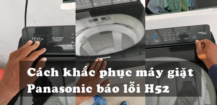 Nguyên nhân và cách khắc phục máy giặt Panasonic báo lỗi H52