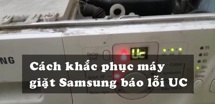 Nguyên nhân và cách khắc phục máy giặt Samsung báo lỗi UC