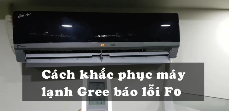 Nguyên nhân và cách khắc phục máy lạnh Gree báo lỗi F0