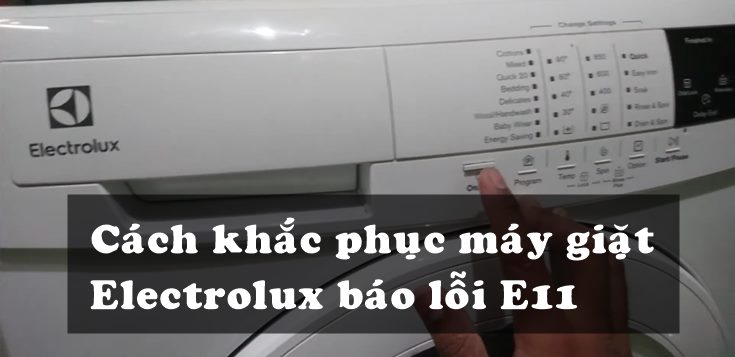 Nguyên nhân và cách khắc phục máy giặt Electrolux báo lỗi E11