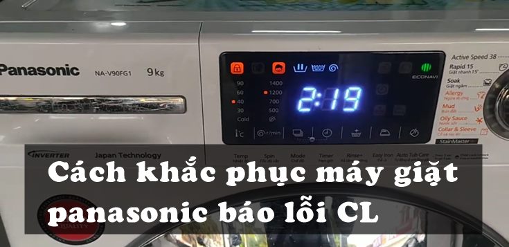 Nguyên nhân và cách khắc phục máy giặt Panasonic báo lỗi CL